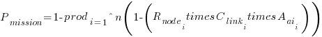 P_{mission} = 1 - prod_{i=1}^{n} (1 - (R_{node_i} times C_{link_i} times A_{ai_i}))