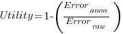 Utility = 1 - (Error_{anon} / Error_{raw})