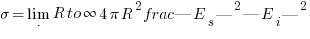 sigma = lim_{R to infty} 4pi R^2 frac{|E_s|^2}{|E_i|^2} sigma = lim_{R to infty} 4pi R^2 frac{|E_s|^2}{|E_i|^2}