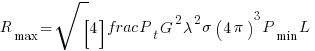 R_{max} = sqrt[4]{frac{P_t G^2 lambda^2 sigma}{(4pi)^3 P_{min} L}}