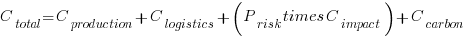 C_{total} = C_{production} + C_{logistics} + (P_{risk} times C_{impact}) + C_{carbon}