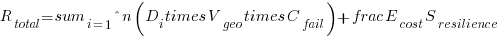R_{total} = sum_{i=1}^{n} (D_{i} times V_{geo} times C_{fail}) + frac{E_{cost}}{S_{resilience}}
