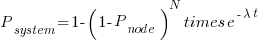 P_{system} = 1 - (1 - P_{node})^{N} times e^{-lambda t}