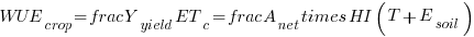WUE_{crop} = frac{Y_{yield}}{ET_{c}} = frac{A_{net} times HI}{(T + E_{soil})}
