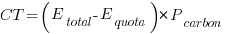 CT = (E_{total} - E_{quota}) * P_{carbon}