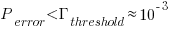 P_{error} < Gamma_{threshold} approx 10^{-3}