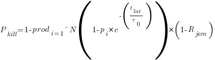 P_{kill} = 1 - prod_{i=1}^{N} ( 1 - p_i * e^{ - ( t_{lat} / tau_0 ) } ) * ( 1 - R_{jam} ) P_{kill} = 1 - prod_{i=1}^{N} ( 1 - p_i * e^{ - ( t_{lat} / tau_0 ) } ) * ( 1 - R_{jam} )