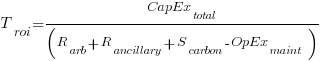 T_{roi} = CapEx_{total} / ( R_{arb} + R_{ancillary} + S_{carbon} - OpEx_{maint} ) T_{roi} = CapEx_{total} / ( R_{arb} + R_{ancillary} + S_{carbon} - OpEx_{maint} )