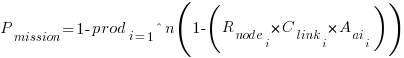 P_{mission} = 1 - prod_{i=1}^{n} (1 - (R_{node_i} times C_{link_i} times A_{ai_i})) P_{mission} = 1 - prod_{i=1}^{n} (1 - (R_{node_i} times C_{link_i} times A_{ai_i}))