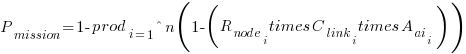 P_{mission} = 1 - prod_{i=1}^{n} (1 - (R_{node_i} times C_{link_i} times A_{ai_i}))