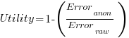 Utility = 1 - (Error_{anon} / Error_{raw})