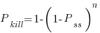 P_{kill} = 1 - (1 - P_{ss})^n P_{kill} = 1 - (1 - P_{ss})^n