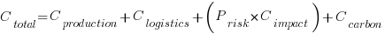 C_{total} = C_{production} + C_{logistics} + (P_{risk} times C_{impact}) + C_{carbon} C_{total} = C_{production} + C_{logistics} + (P_{risk} times C_{impact}) + C_{carbon}