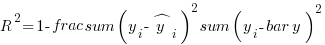 R^2 = 1 - frac{sum (y_i - hat{y}_i)^2}{sum (y_i - bar{y})^2}