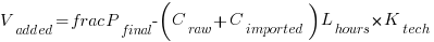 V_{added} = frac{P_{final} - (C_{raw} + C_{imported})}{L_{hours} times K_{tech}} V_{added} = frac{P_{final} - (C_{raw} + C_{imported})}{L_{hours} times K_{tech}}
