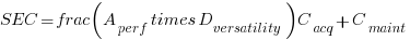 SEC = frac{(A_{perf} times D_{versatility})}{C_{acq} + C_{maint}}