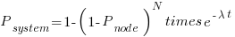 P_{system} = 1 - (1 - P_{node})^{N} times e^{-lambda t}