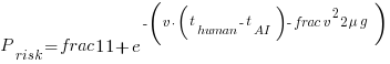 P_{risk} = frac{1}{1 + e^{-(v cdot (t_{human} - t_{AI}) - frac{v^2}{2mu g})}} P_{risk} = frac{1}{1 + e^{-(v cdot (t_{human} - t_{AI}) - frac{v^2}{2mu g})}}