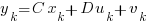 y_{k} = C x_{k} + D u_{k} + v_{k} y_{k} = C x_{k} + D u_{k} + v_{k}