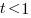 t < 1