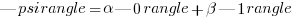|psirangle = alpha|0rangle + beta|1rangle |psirangle = alpha|0rangle + beta|1rangle
