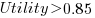 Utility gt 0.85