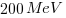 200  MeV